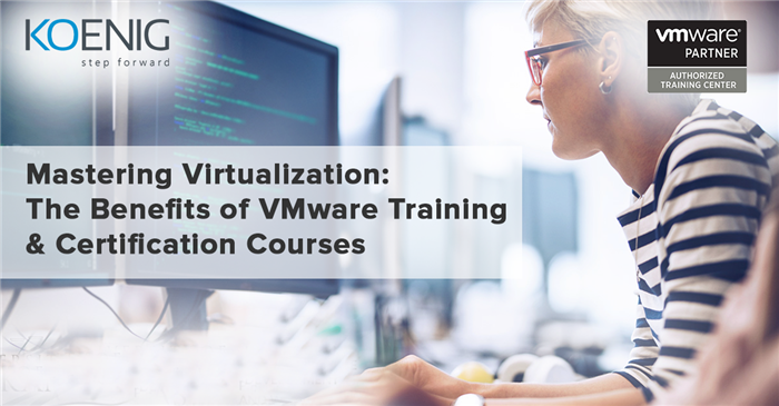 Mastering Virtualization: The Benefits of VMware Training & Certification Courses
