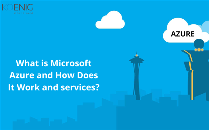 What is Microsoft Azure and How Does It Work and services?