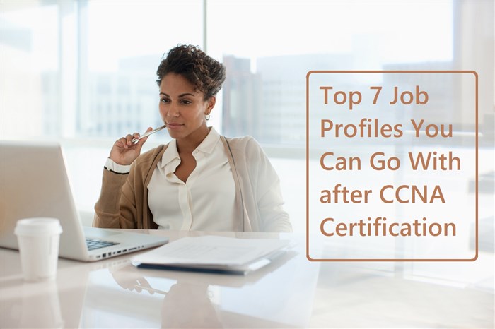 Top 7 Job Profiles You Can Go With after CCNA Certification