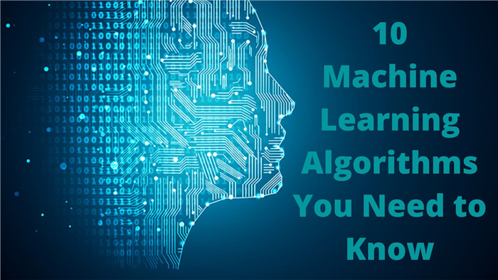 10 Machine Learning Algorithms You Need To Know